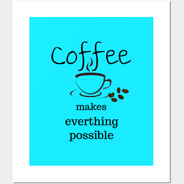 coffee makes everything possible Wall Art by Laddawanshop